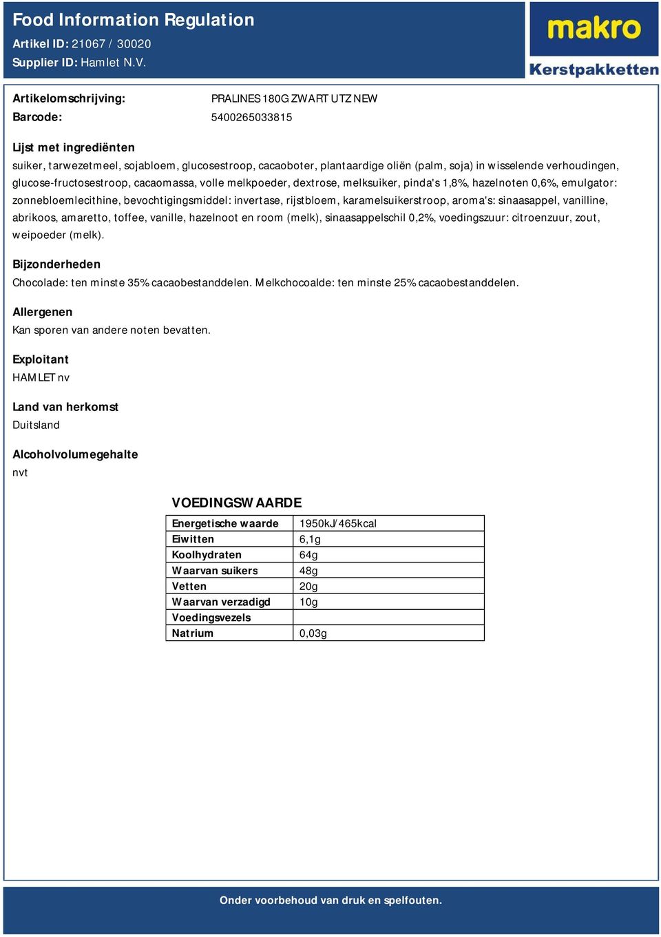 cacaomassa, volle melkpoeder, dextrose, melksuiker, pinda's 1,8%, hazelnoten 0,6%, emulgator: zonnebloemlecithine, bevochtigingsmiddel: invertase, rijstbloem, karamelsuikerstroop, aroma's: