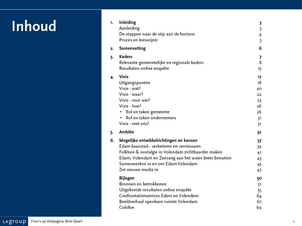 26 Rol en taken gemeente 26 Rol en taken ondernemers 31 Visie - met wie? 31 5. Ambitie 32 6.