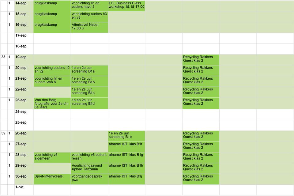 1e en 2e uur screening B1c 1 23-sep. Van den Berg fotografie voor 2e t/m 6e jaars 24-sep. 1e en 2e uur screening B1d 25-sep. 39 1 26-sep. 1e en 2e uur screening B1e 1 27-sep.