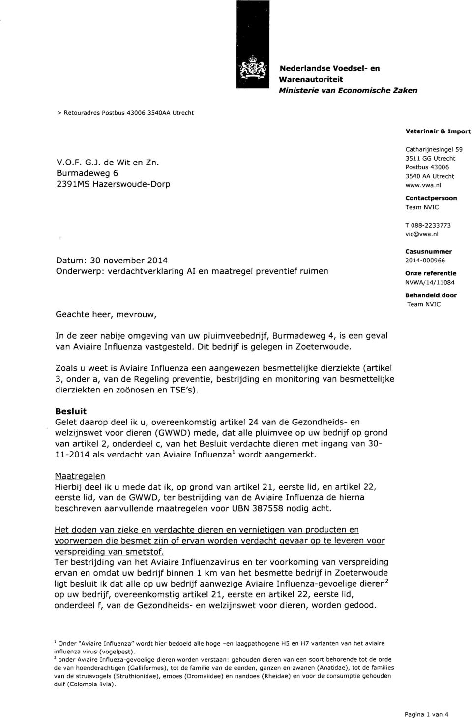 nl Datum: 30 november 2014 Onderwerp: verdachtverklaring AI en maatregel preventief ruimen Geachte heer, mevrouw, Casusnummer 2014-000966 Onze referentie NVW A/14/11084 Behandeld door In de zeer