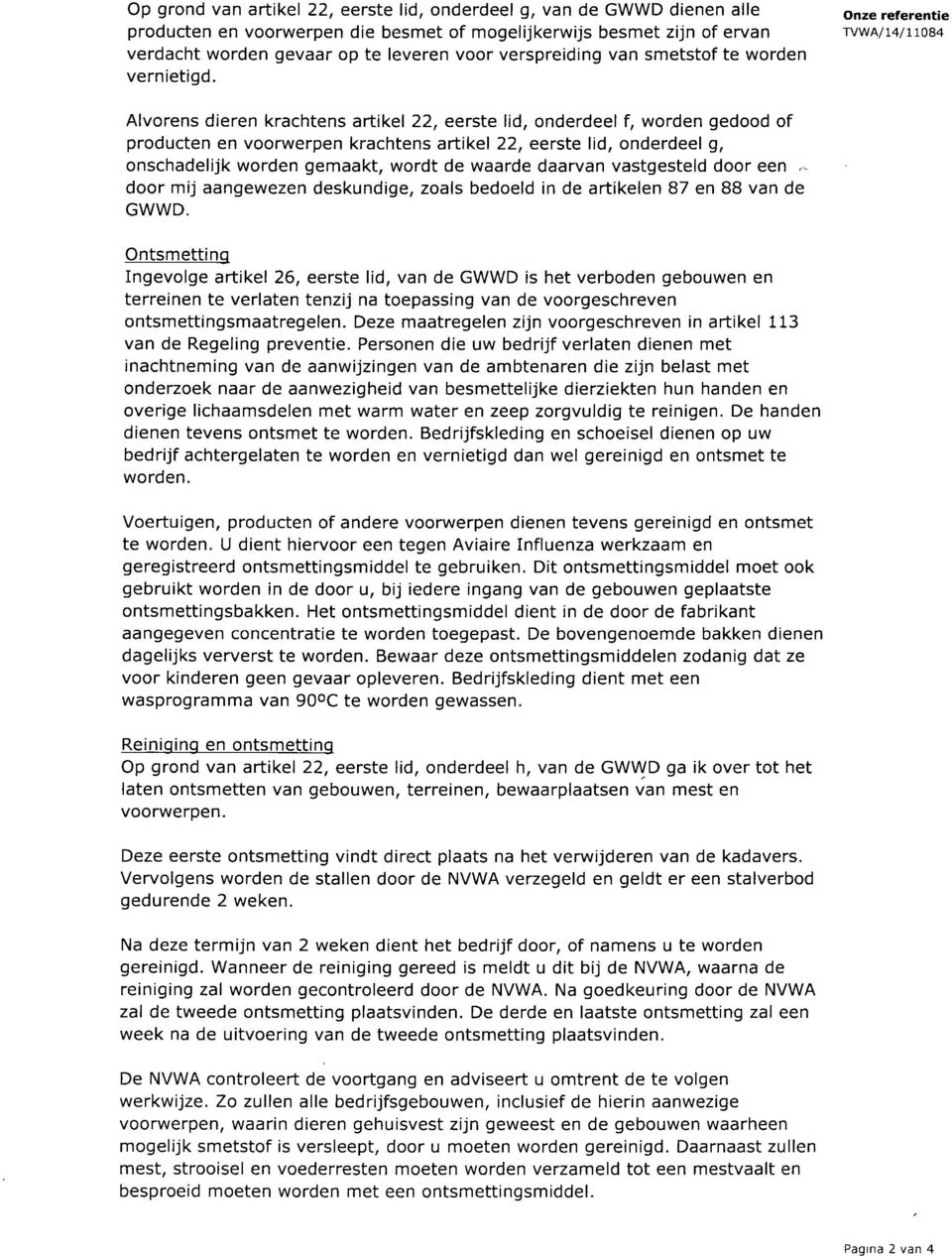 onze referentie TVWA/I4/IIO84 Alvorens dieren krachtens artikel 22, eerste lid, onderdeel f, worden gedood of producten en voorwerpen krachtens artikel 22, eerste lid, onderdeel g, onschadelijk