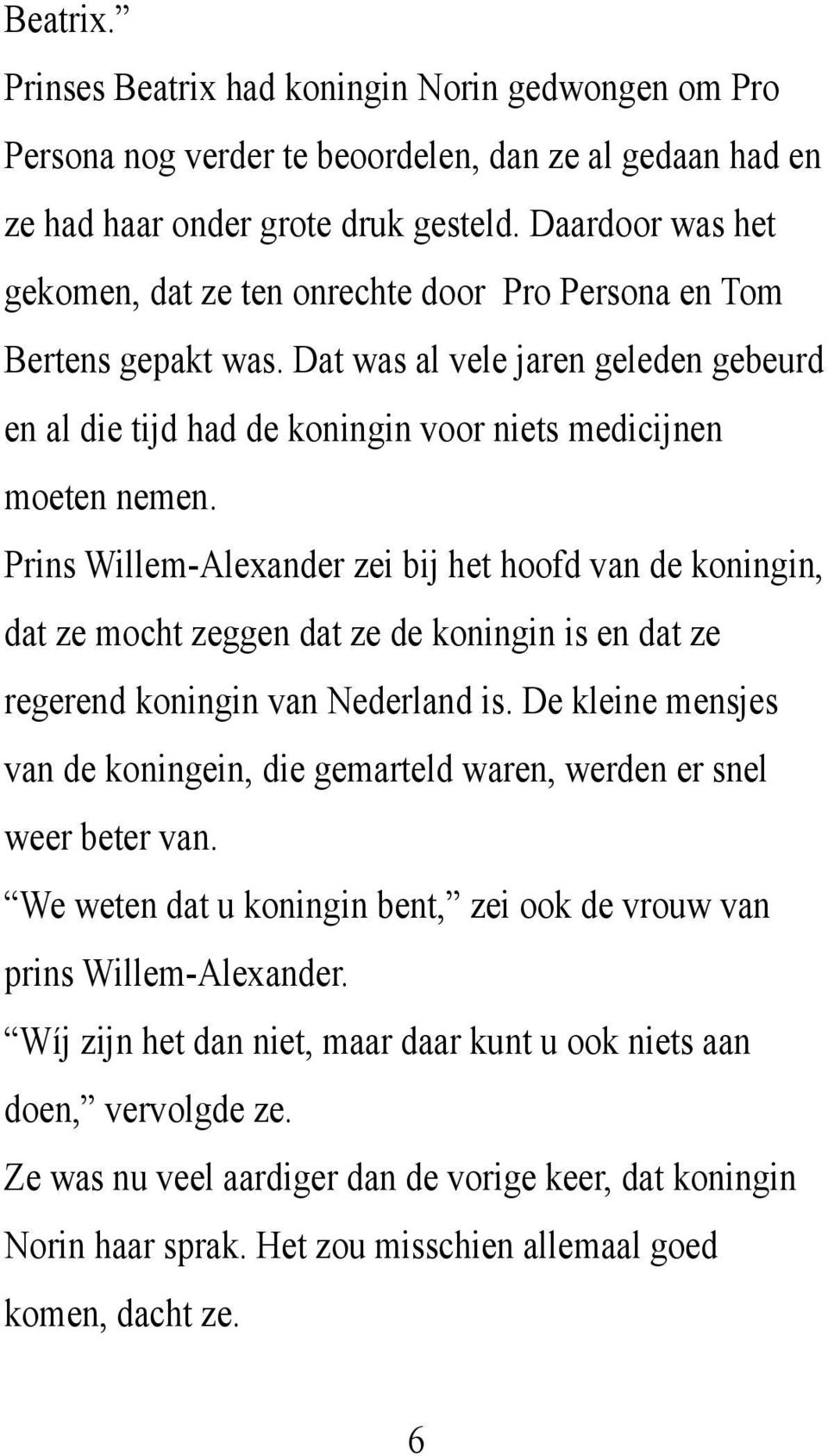 Prins Willem-Alexander zei bij het hoofd van de koningin, dat ze mocht zeggen dat ze de koningin is en dat ze regerend koningin van Nederland is.