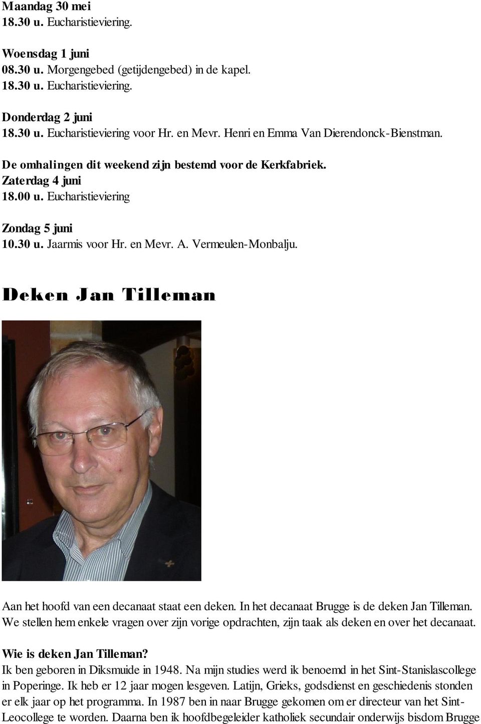 en Mevr. A. Vermeulen-Monbalju. Deken Jan Tilleman Aan het hoofd van een decanaat staat een deken. In het decanaat Brugge is de deken Jan Tilleman.