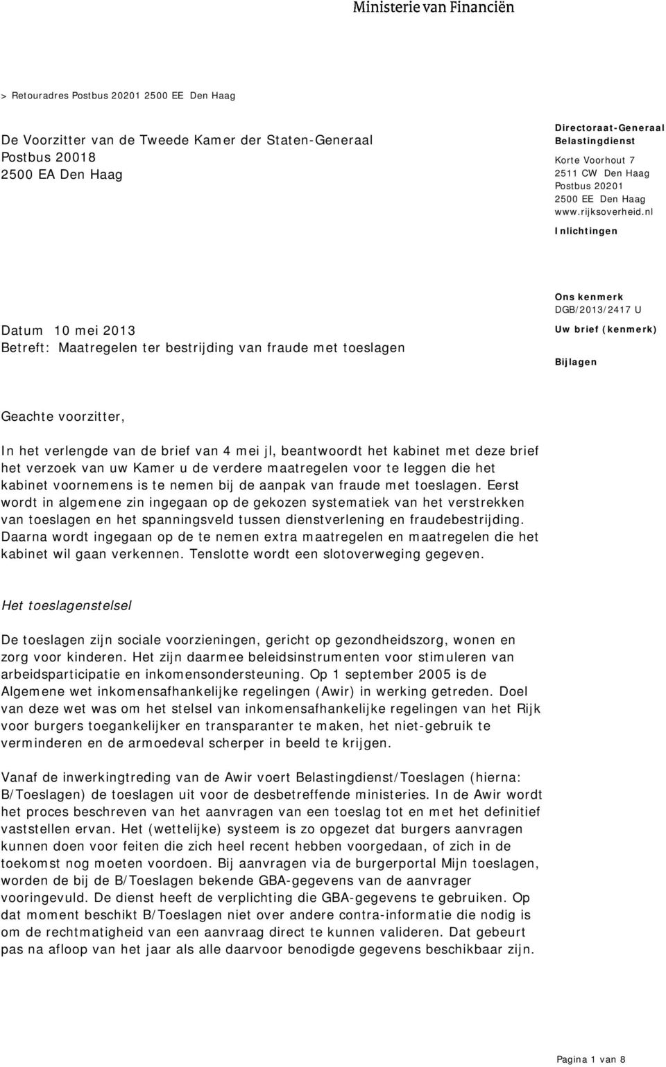 nl Inlichtingen Datum 10 mei 2013 Betreft: Maatregelen ter bestrijding van fraude met toeslagen Uw brief (kenmerk) Bijlagen Geachte voorzitter, In het verlengde van de brief van 4 mei jl, beantwoordt