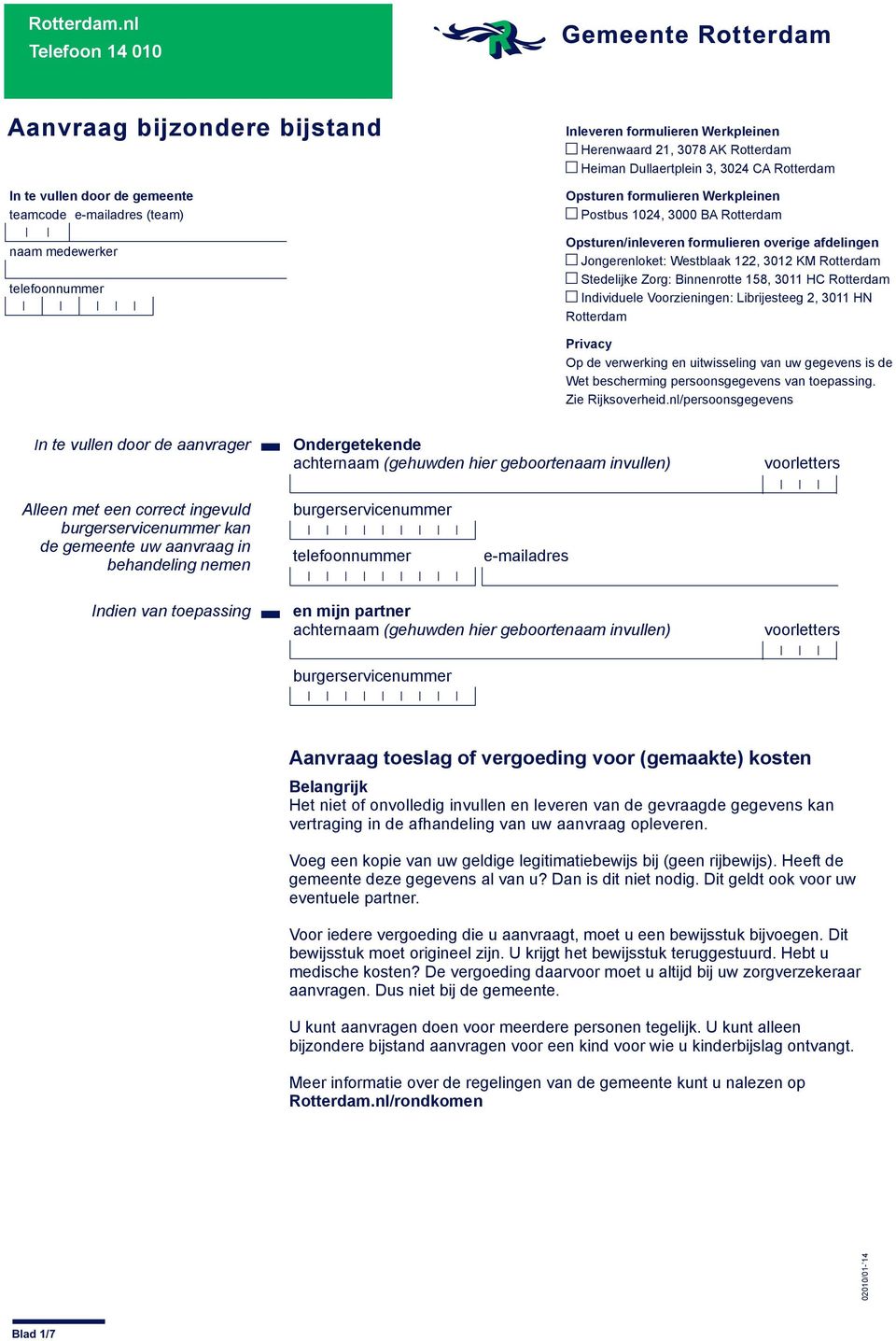 Rotterdam Heiman Dullaertplein 3, 3024 CA Rotterdam Opsturen formulieren Werkpleinen Postbus 1024, 3000 BA Rotterdam Opsturen/inleveren formulieren overige afdelingen Jongerenloket: Westblaak 122,