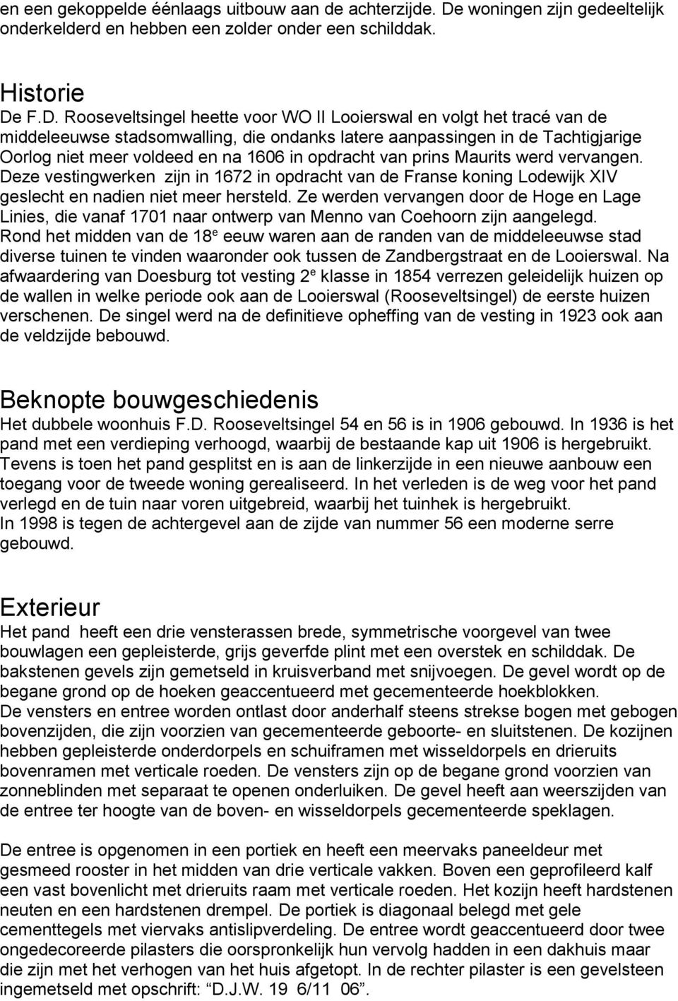 F.D. Rooseveltsingel heette voor WO II Looierswal en volgt het tracé van de middeleeuwse stadsomwalling, die ondanks latere aanpassingen in de Tachtigjarige Oorlog niet meer voldeed en na 1606 in