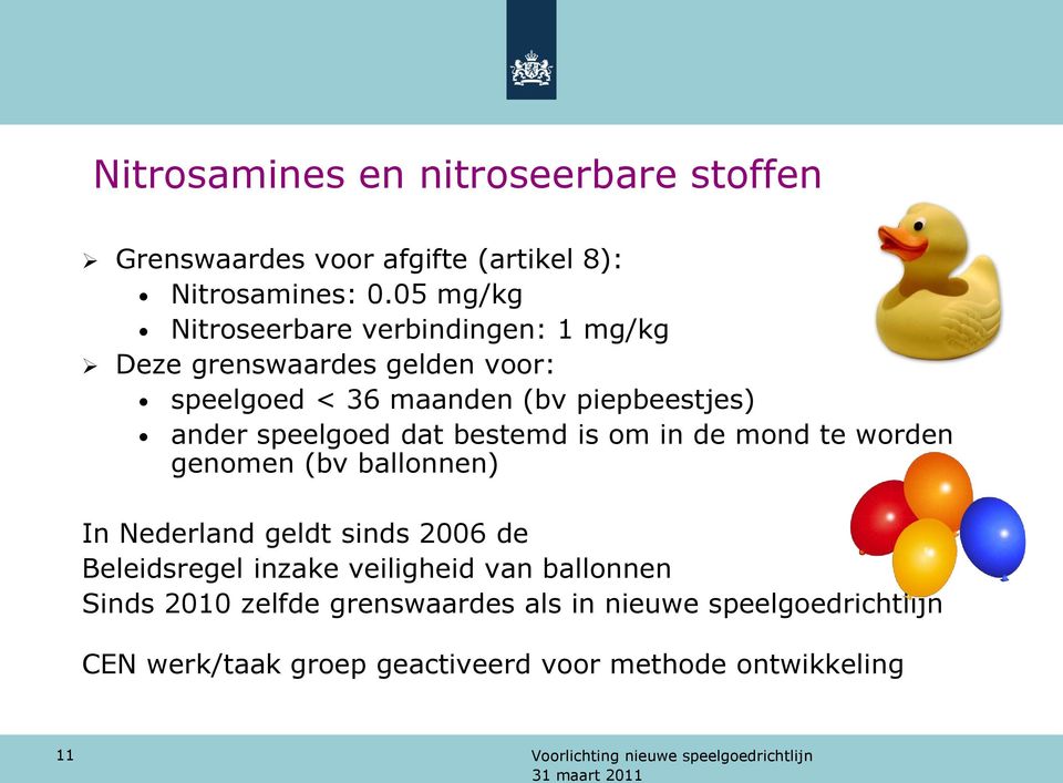 speelgoed dat bestemd is om in de mond te worden genomen (bv ballonnen) In Nederland geldt sinds 2006 de Beleidsregel