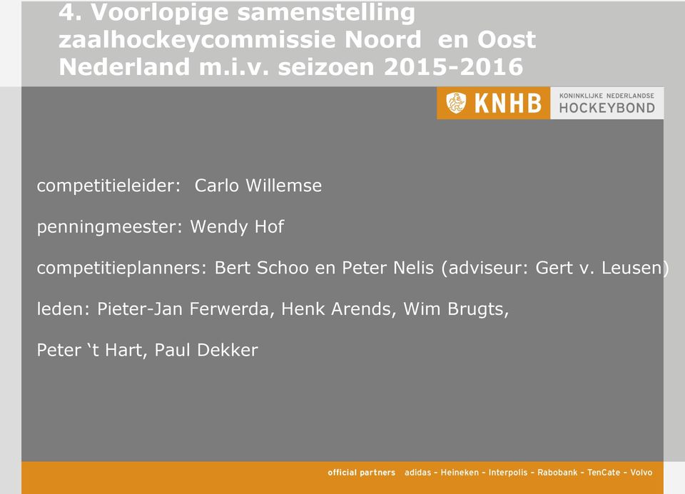 competitieplanners: Bert Schoo en Peter Nelis (adviseur: Gert v.