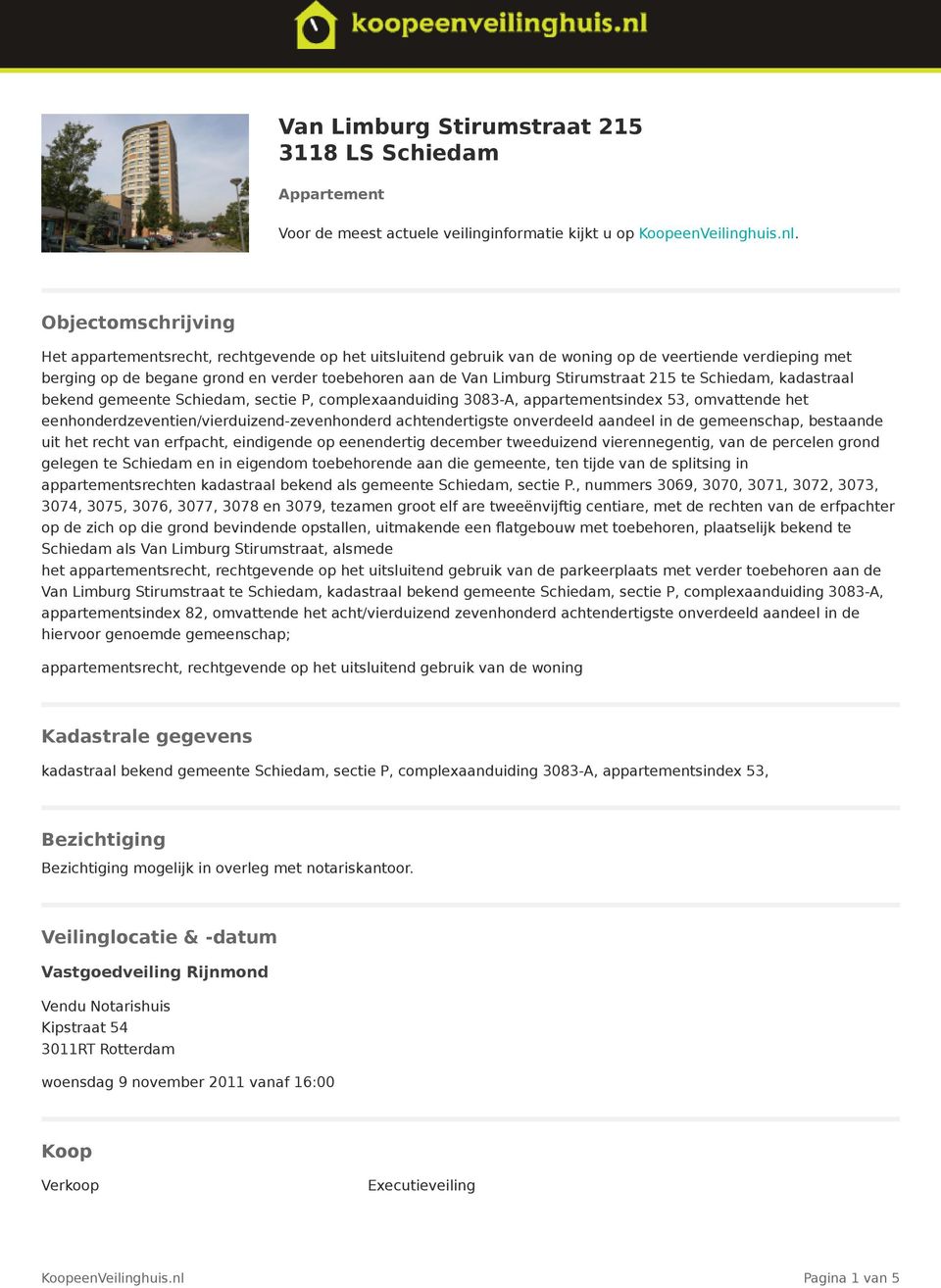 Stirumstraat 215 te Schiedam, kadastraal bekend gemeente Schiedam, sectie P, complexaanduiding 3083-A, appartementsindex 53, omvattende het eenhonderdzeventien/vierduizend-zevenhonderd