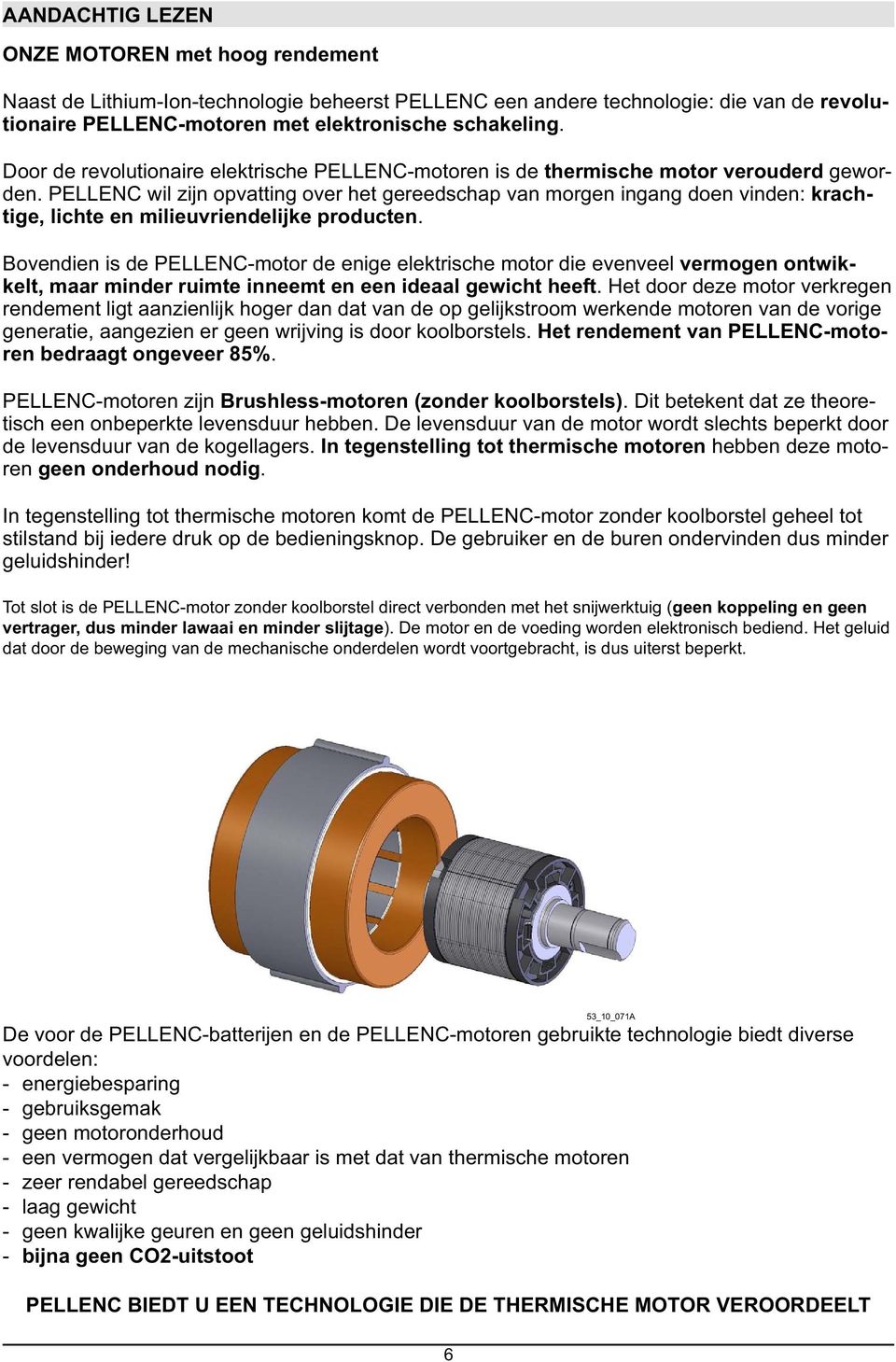 PELLENC wil zijn opvatting over het gereedschap van morgen ingang doen vinden: krachtige, lichte en milieuvriendelijke producten.