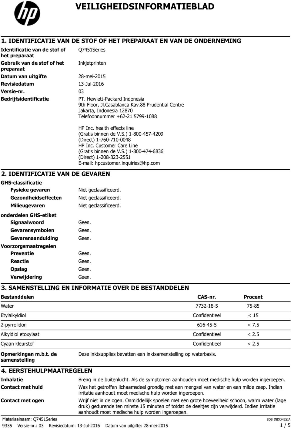 03 Bedrijfsidentificatie Q7451Series Inkjetprinten 28-mei-2015 13-Jul-2016 2. IDENTIFICATIE VAN DE GEVAREN GHS-classificatie Fysieke gevaren Gezondheidseffecten Milieugevaren PT.