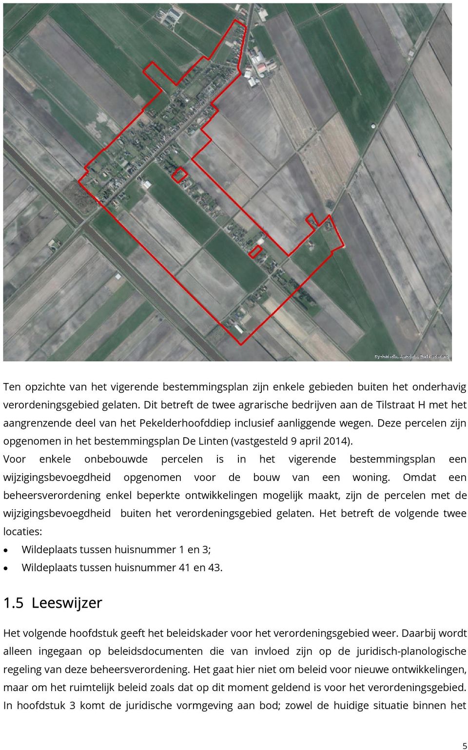 Deze percelen zijn opgenomen in het bestemmingsplan De Linten (vastgesteld 9 april 2014).