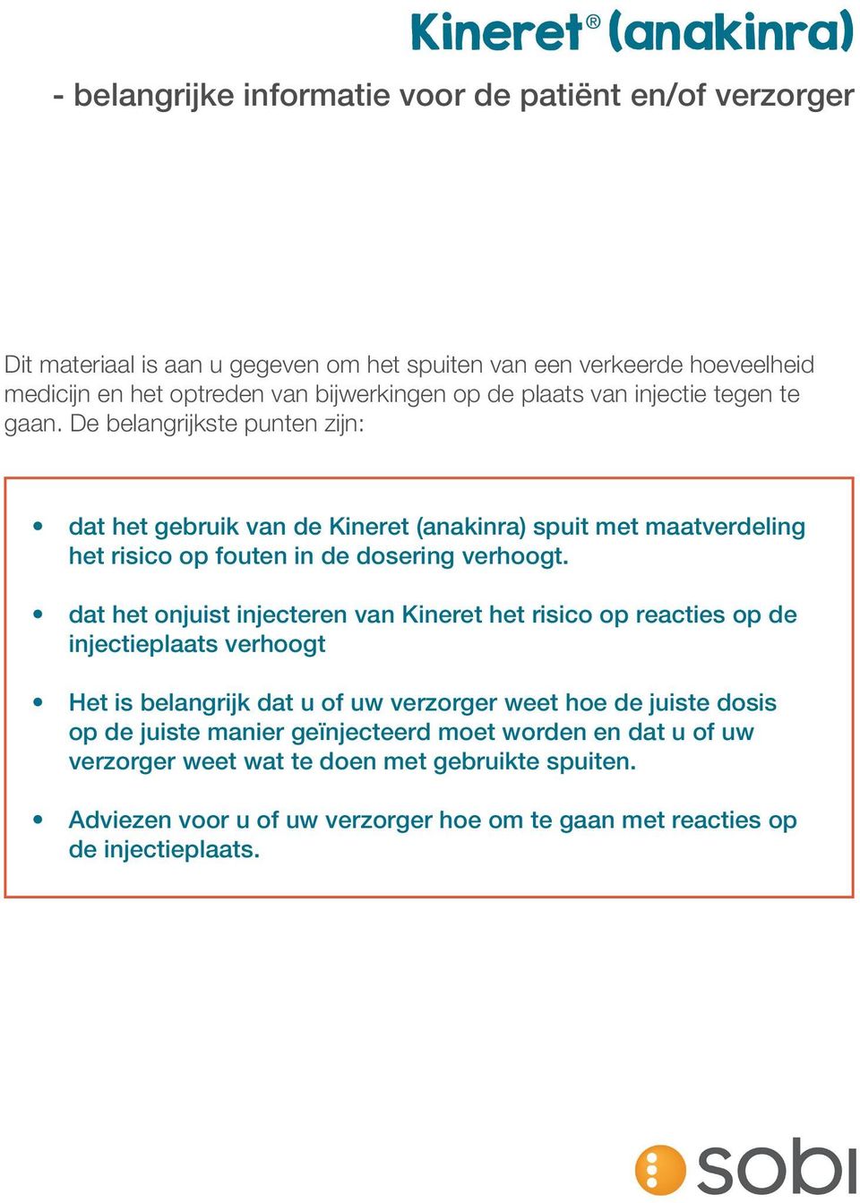 De belangrijkste punten zijn: dat het gebruik van de Kineret (anakinra) spuit met maatverdeling het risico op fouten in de dosering verhoogt.