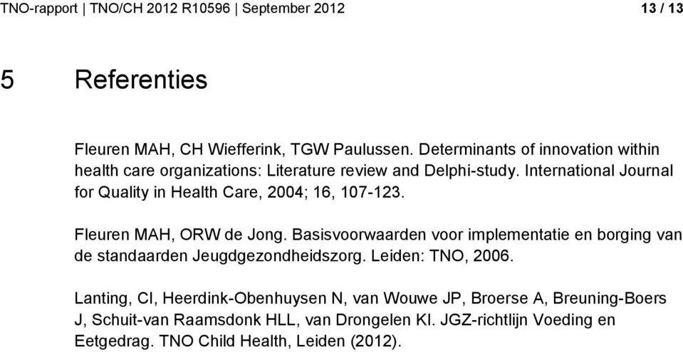 International Journal for Quality in Health Care, 2004; 16, 107-123. Fleuren MAH, ORW de Jong.