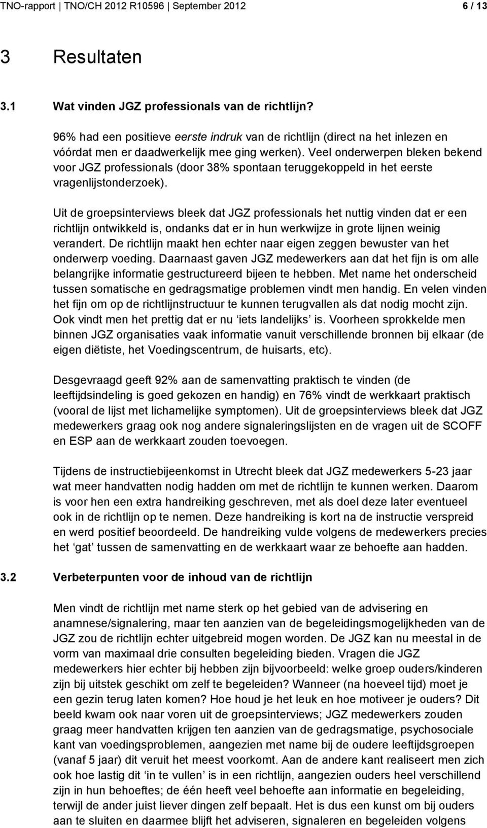 Veel onderwerpen bleken bekend voor JGZ professionals (door 38% spontaan teruggekoppeld in het eerste vragenlijstonderzoek).