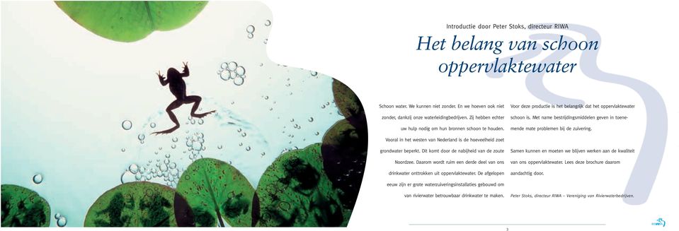 Met name bestrijdingsmiddelen geven in toenemende mate problemen bij de zuivering. Vooral in het westen van Nederland is de hoeveelheid zoet grondwater beperkt.