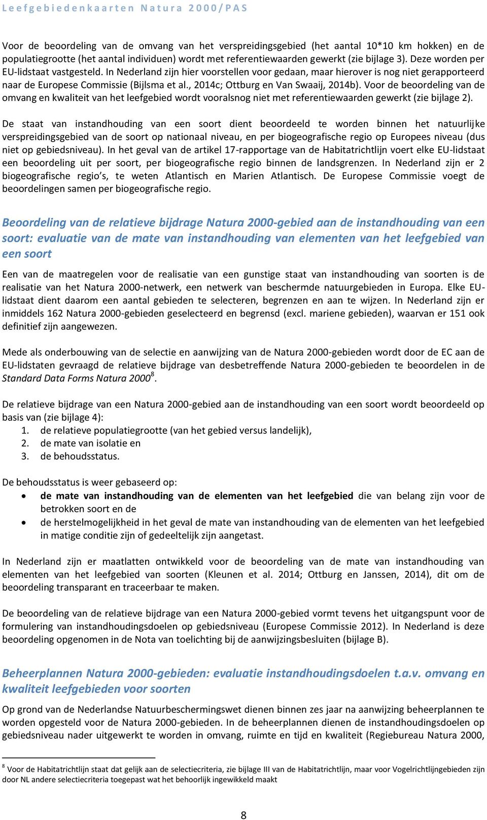 , 2014c; Ottburg en Van Swaaij, 2014b). Voor de beoordeling van de omvang en kwaliteit van het leefgebied wordt vooralsnog niet met referentiewaarden gewerkt (zie bijlage 2).