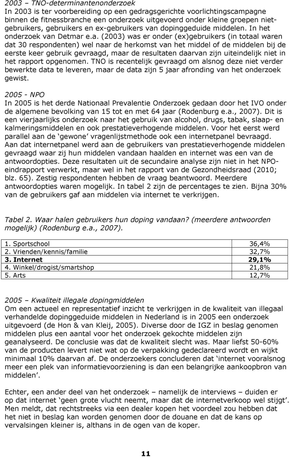 dopinggeduide middelen. In het onderzoek van