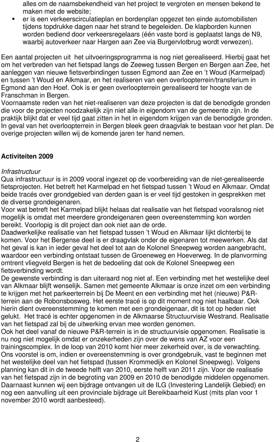 De klapborden kunnen worden bediend door verkeersregelaars (één vaste bord is geplaatst langs de N9, waarbij autoverkeer naar Hargen aan Zee via Burgervlotbrug wordt verwezen).