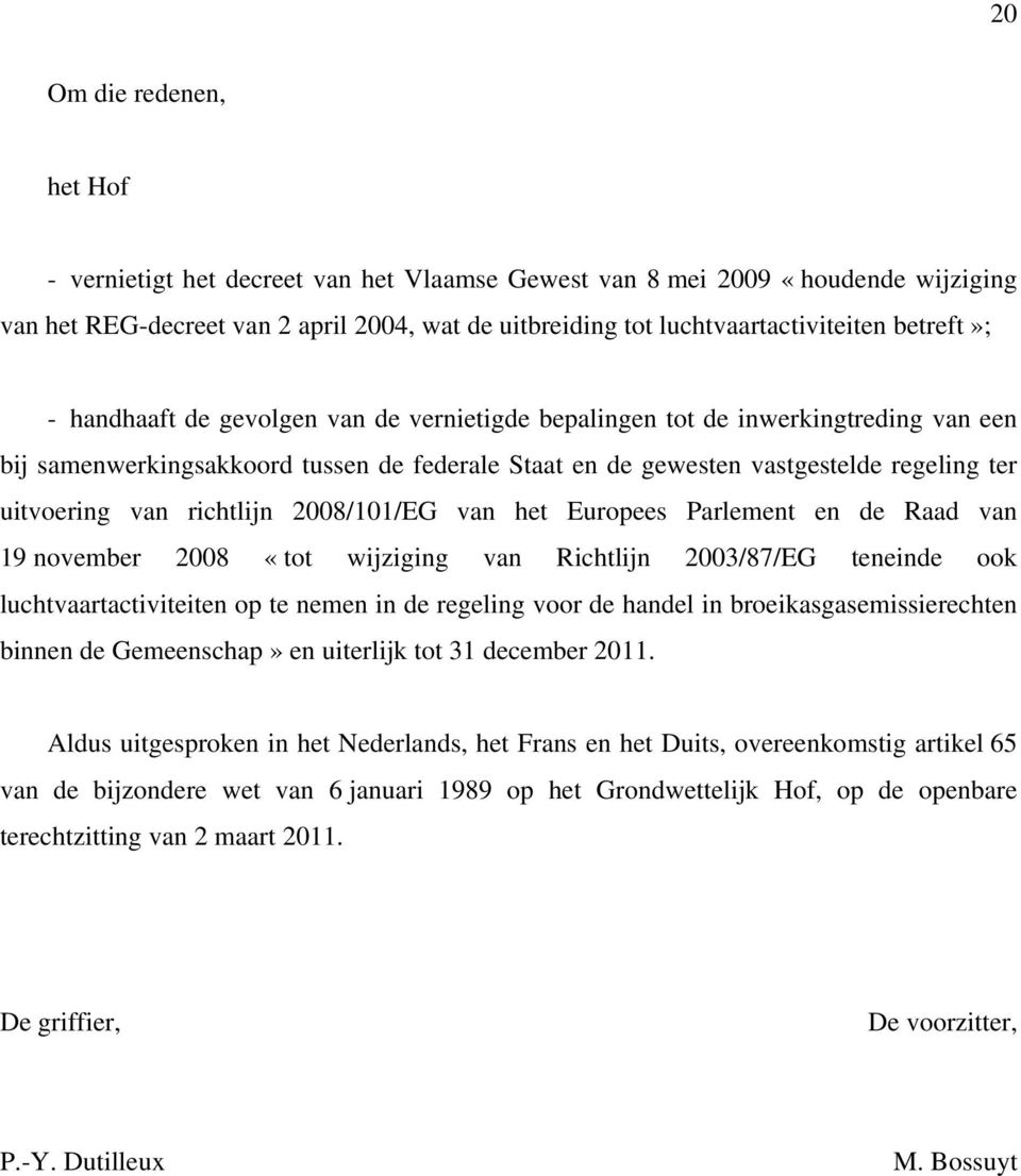 van richtlijn 2008/101/EG van het Europees Parlement en de Raad van 19 november 2008 «tot wijziging van Richtlijn 2003/87/EG teneinde ook luchtvaartactiviteiten op te nemen in de regeling voor de