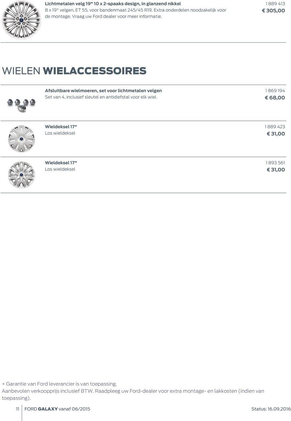 1 889 413 305,00 WIELEN WIELACCESSOIRES Afsluitbare wielmoeren, set voor lichtmetalen velgen Set van 4, inclusief sleutel en