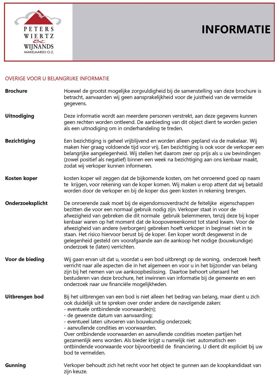 Deze informatie wordt aan meerdere personen verstrekt, aan deze gegevens kunnen geen rechten worden ontleend.