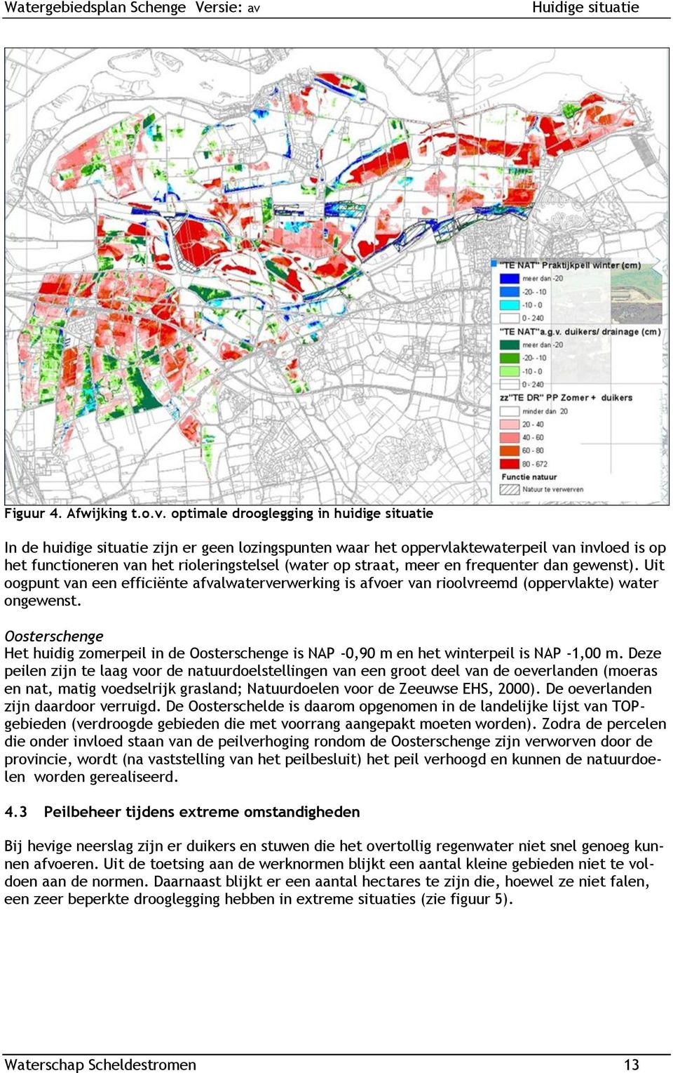 meer en frequenter dan gewenst). Uit oogpunt van een efficiënte afvalwaterverwerking is afvoer van rioolvreemd (oppervlakte) water ongewenst.