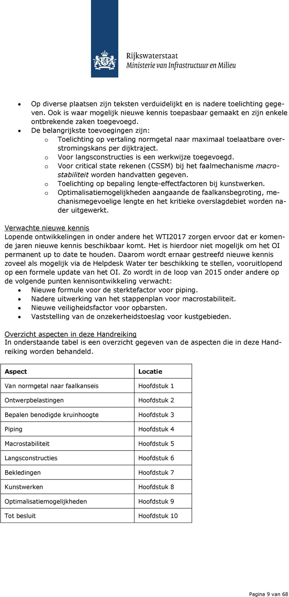 o Voor critical state rekenen (CSSM) bij het faalmechanisme macrostabiliteit worden handvatten gegeven. o Toelichting op bepaling lengte-effectfactoren bij kunstwerken.