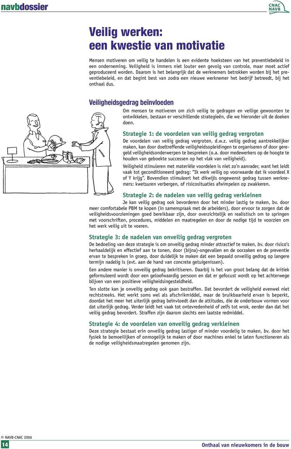 Daarom is het belangrijk dat de werknemers betrokken worden bij het preventiebeleid, en dat begint best van zodra een nieuwe werknemer het bedrijf betreedt, bij het onthaal dus.