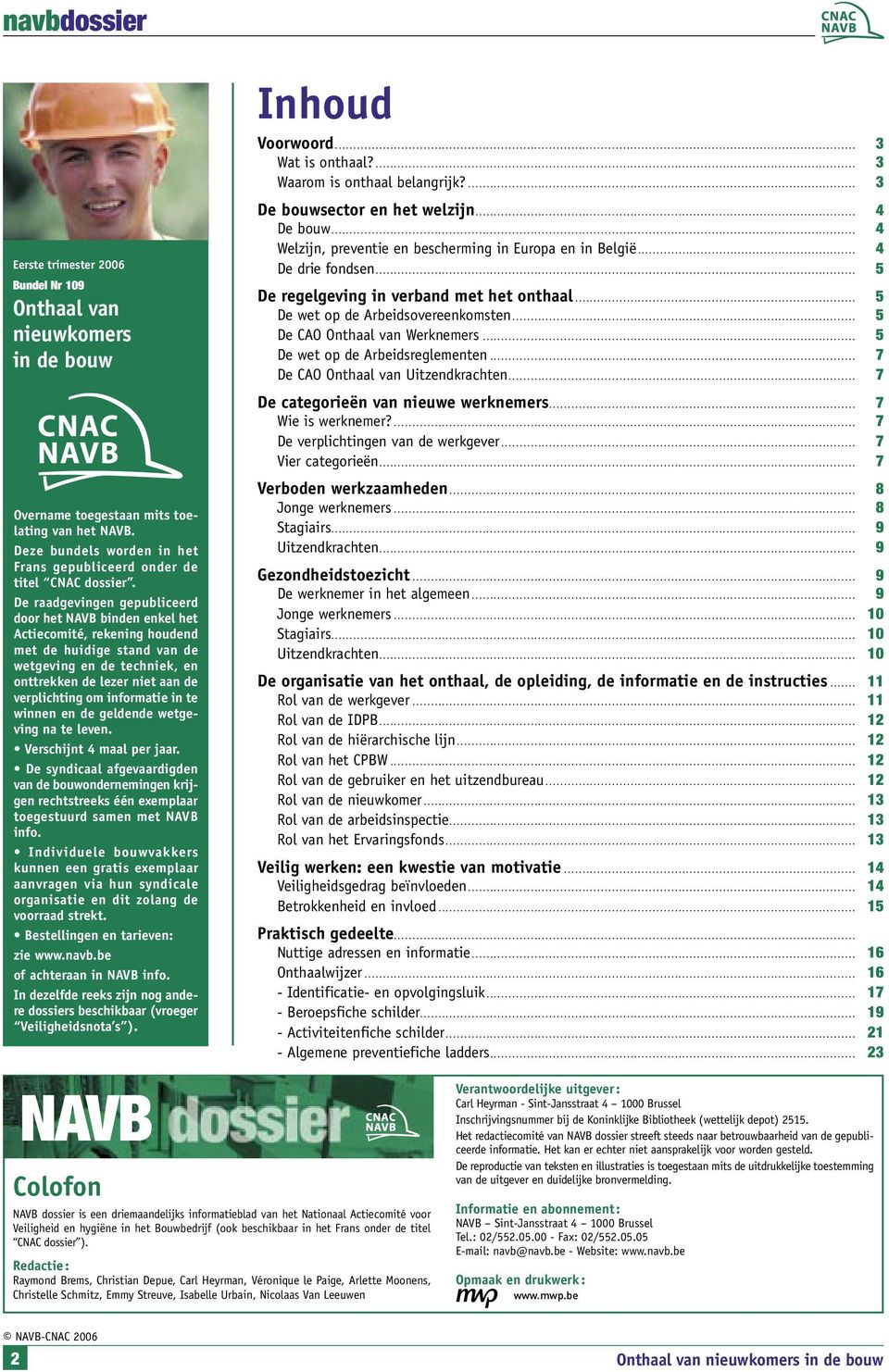 ...................................................................................................... 4 De bouw.............................................................................................................................................. 4 Welzijn, preventie en bescherming in Europa en in België.