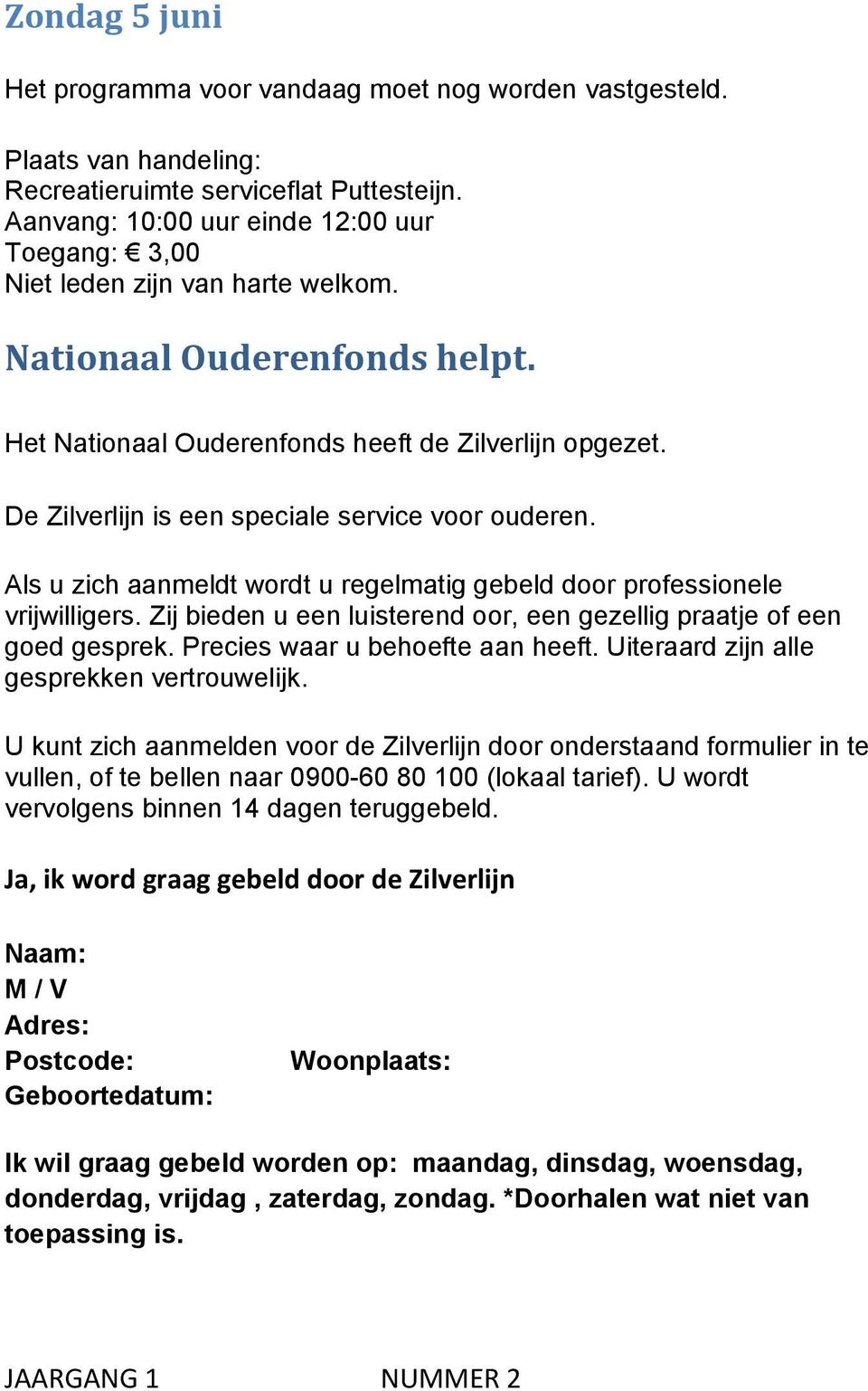 De Zilverlijn is een speciale service voor ouderen. Als u zich aanmeldt wordt u regelmatig gebeld door professionele vrijwilligers.