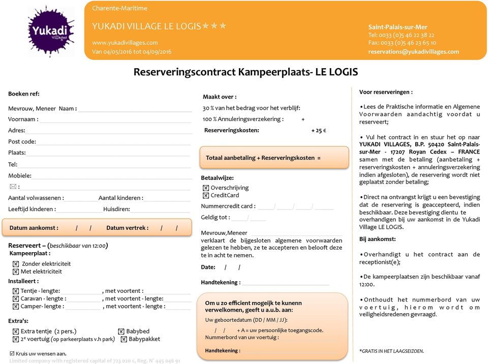 lengte :, met voortent - lengte: Camper- lengte :, met voortent - lengte : Extra s: Extra tentje (2 pers.) Babybed 2 e voertuig (op parkeerplaats v.h park) Babypakket Kruis uw wensen aan.