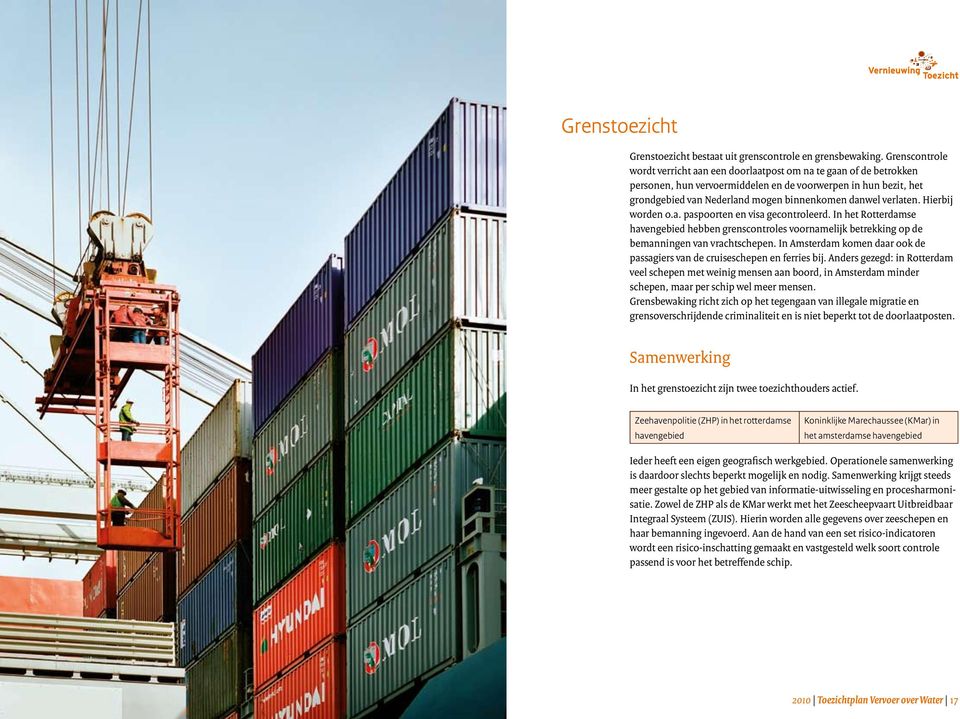 verlaten. Hierbij worden o.a. paspoorten en visa gecontroleerd. In het Rotterdamse havengebied hebben grenscontroles voornamelijk betrekking op de bemanningen van vracht schepen.