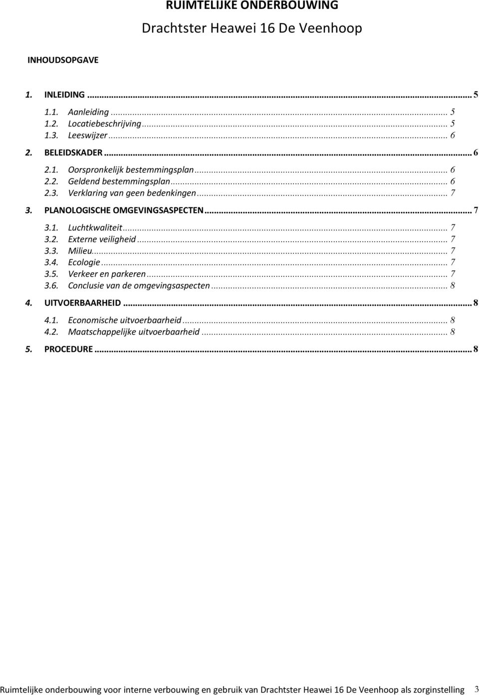 .. 7 3.4. Ecologie... 7 3.5. Verkeer en parkeren... 7 3.6. Conclusie van de omgevingsaspecten... 8 4. UITVOERBAARHEID... 8 4.1. Economische uitvoerbaarheid... 8 4.2.