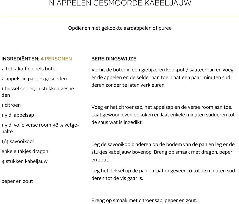 sauteerpan en voeg er de appelen en de selder aan toe. Laat een paar minuten sudderen zonder te laten verkleuren. Voeg er het citroensap, het appelsap en de verse room aan toe.