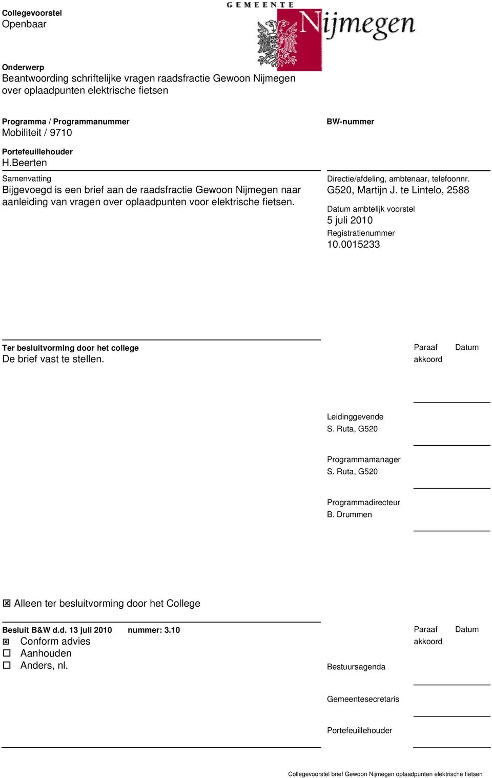 Directie/afdeling, ambtenaar, telefoonnr. G520, Martijn J. te Lintelo, 2588 Datum ambtelijk voorstel 5 juli 2010 Registratienummer 10.