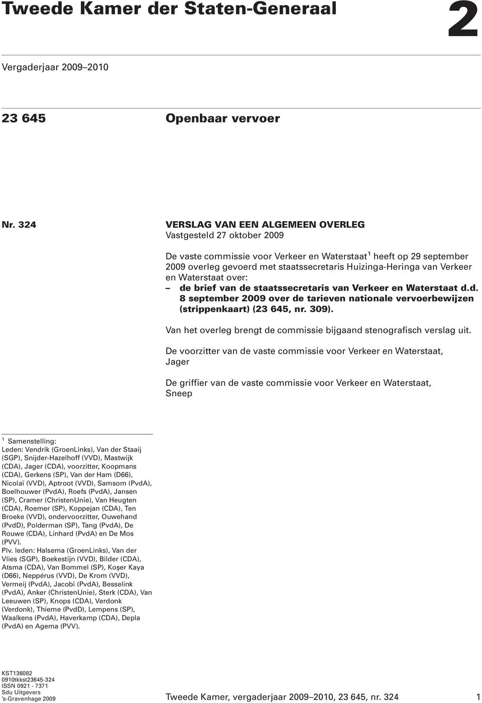 Verkeer en Waterstaat over: de brief van de staatssecretaris van Verkeer en Waterstaat d.d. 8 september 2009 over de tarieven nationale vervoerbewijzen (strippenkaart) (23 645, nr. 309).