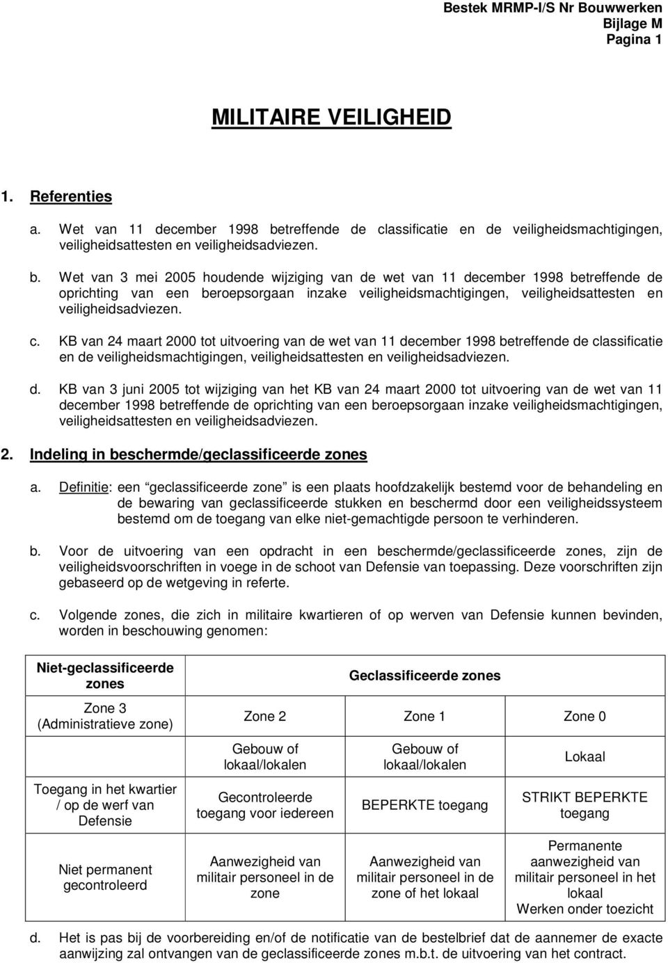 Wet van 3 mei 2005 houdende wijziging van de wet van 11 december 1998 betreffende de oprichting van een beroepsorgaan inzake veiligheidsmachtigingen, veiligheidsattesten en veiligheidsadviezen. c.