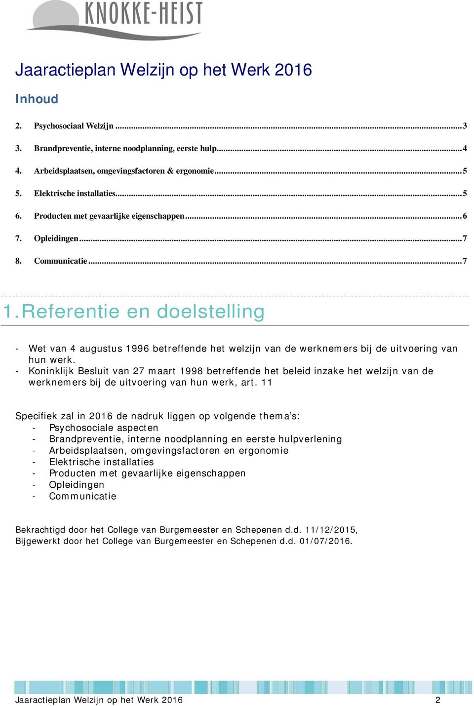 Referentie en doelstelling - Wet van 4 augustus 1996 betreffende het welzijn van de werknemers bij de uitvoering van hun werk.