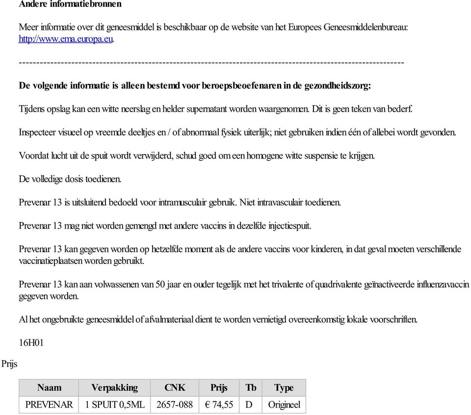 -------------------------------------------------------------------------------------------------------------- De volgende informatie is alleen bestemd voor beroepsbeoefenaren in de gezondheidszorg: