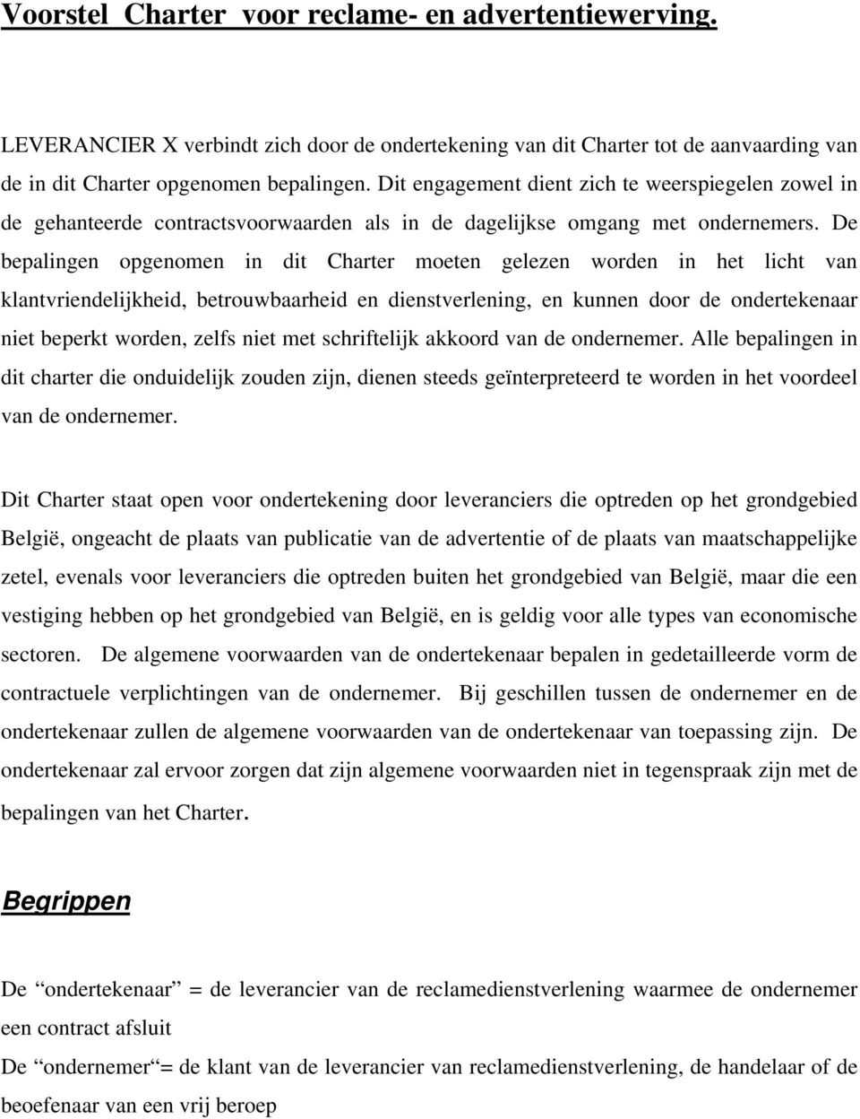 De bepalingen opgenomen in dit Charter moeten gelezen worden in het licht van klantvriendelijkheid, betrouwbaarheid en dienstverlening, en kunnen door de ondertekenaar niet beperkt worden, zelfs niet