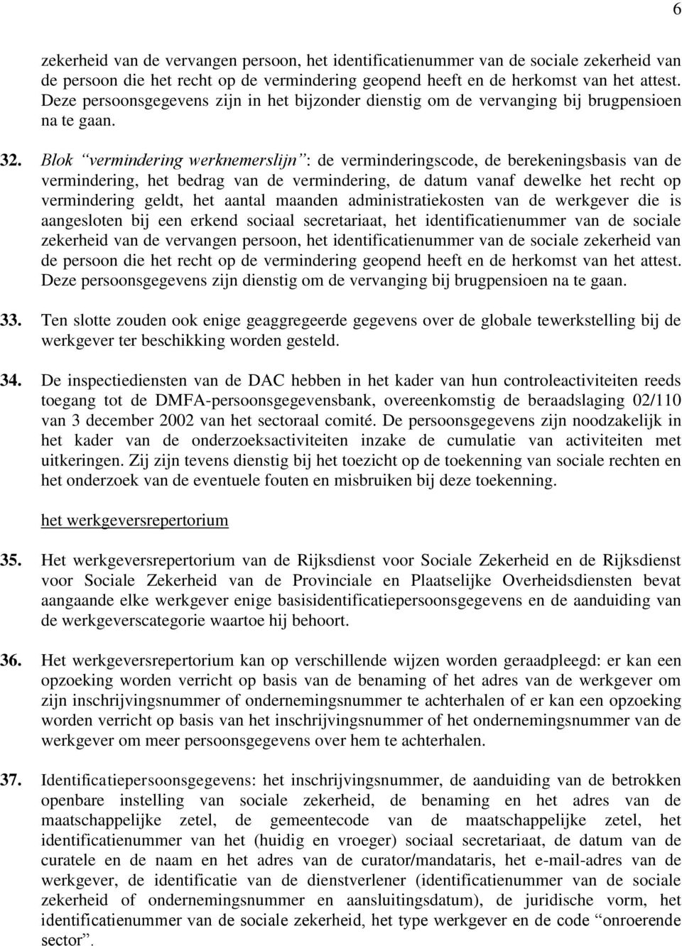 Blok vermindering werknemerslijn : de verminderingscode, de berekeningsbasis van de vermindering, het bedrag van de vermindering, de datum vanaf dewelke het recht op vermindering geldt, het aantal