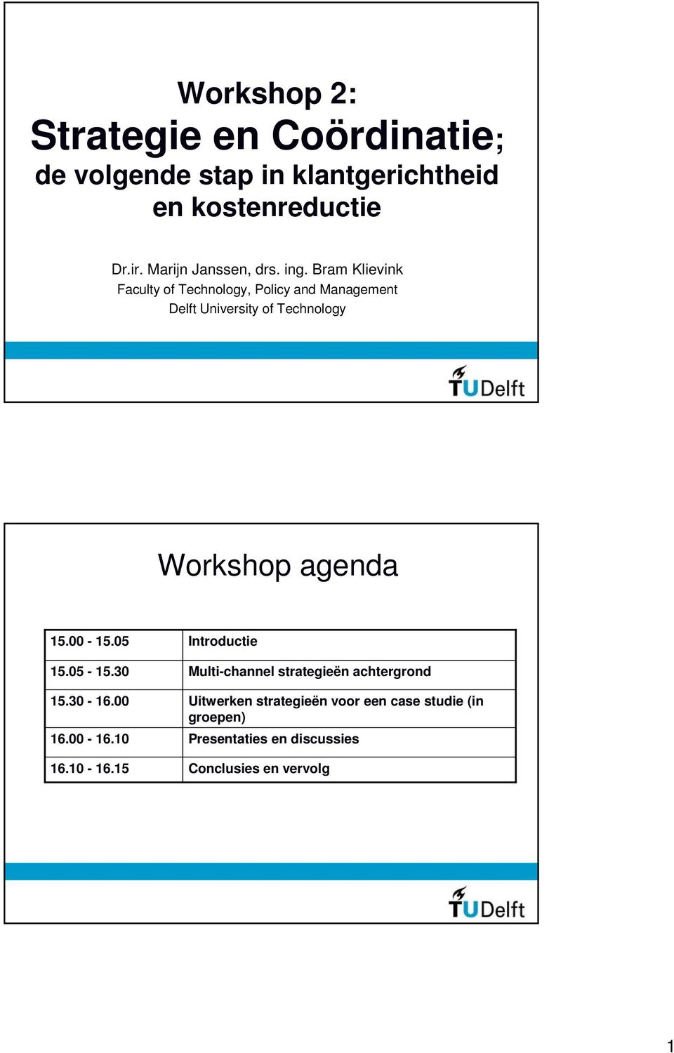 Bram Klievink Faculty of Technology, Policy and Management Delft University of Technology Workshop agenda 15.