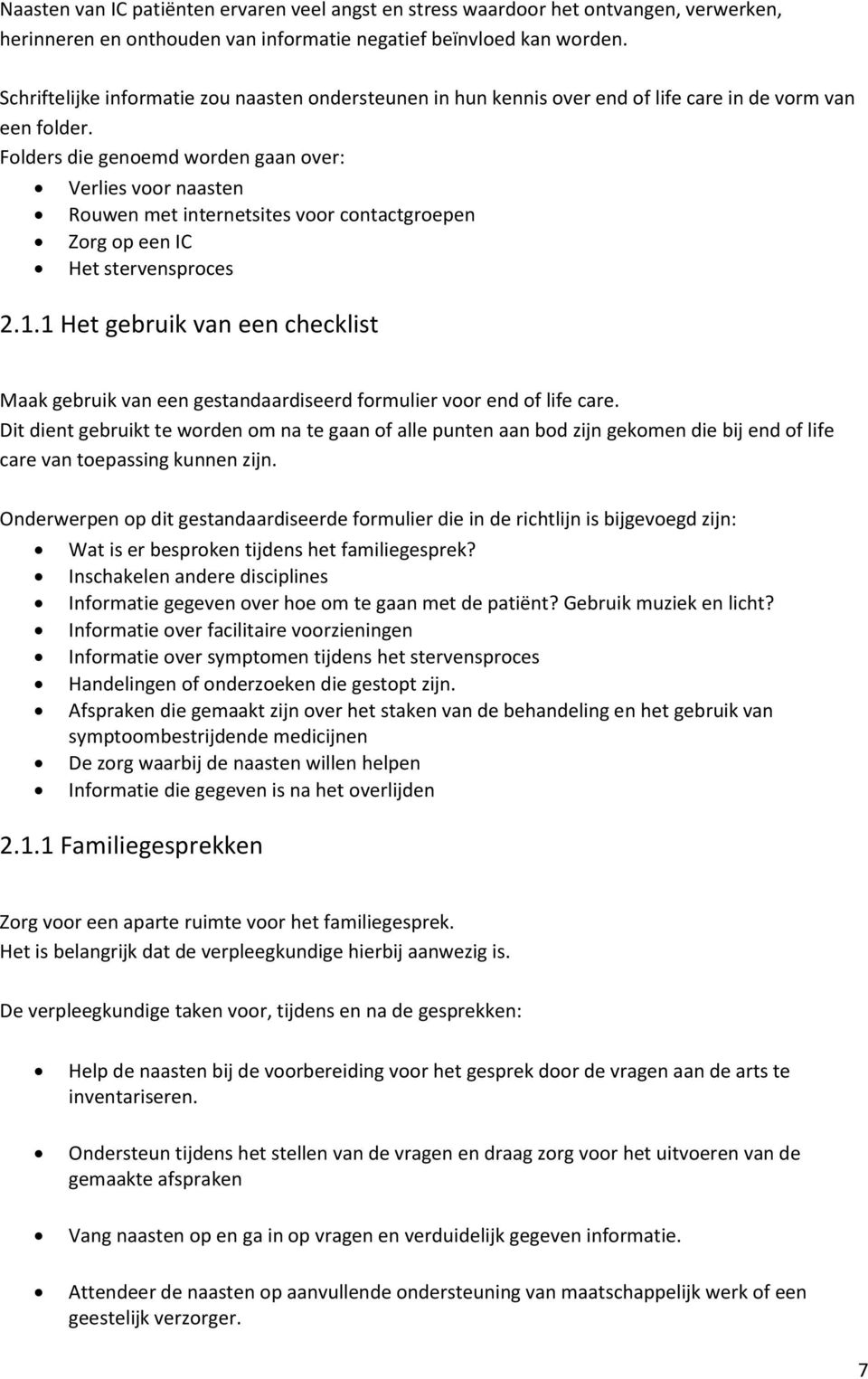 Folders die genoemd worden gaan over: Verlies voor naasten Rouwen met internetsites voor contactgroepen Zorg op een IC Het stervensproces 2.1.