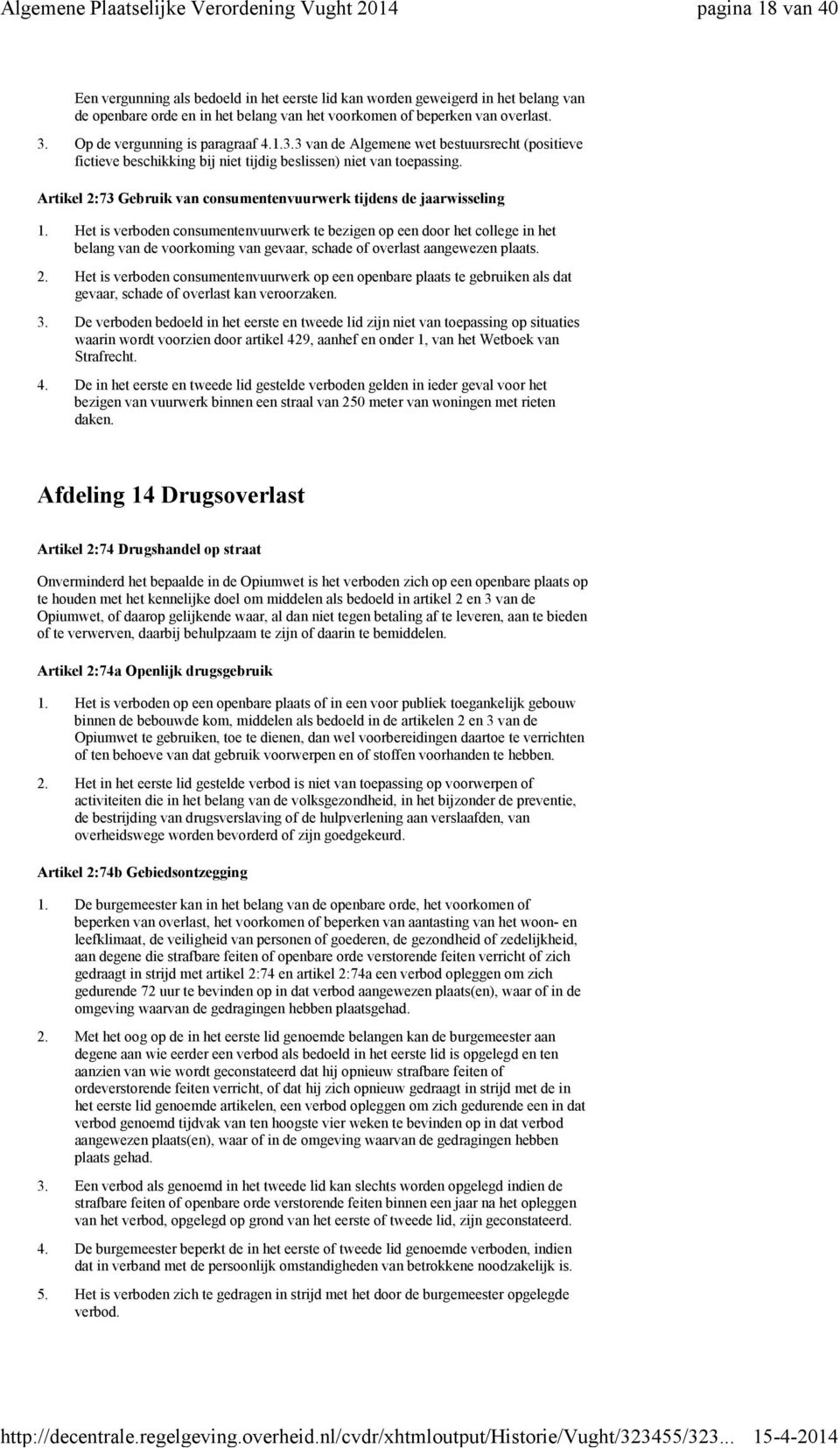 Op de vergunning is paragraaf 3 van de Algemene wet bestuursrecht (positieve fictieve beschikking bij niet tijdig beslissen) niet van toepassing.