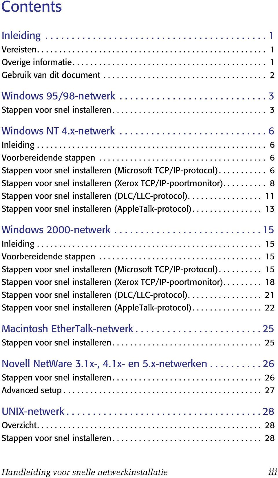 ................................................... 6 Voorbereidende stappen...................................... 6 Stappen voor snel installeren (Microsoft TCP/IP-protocol).