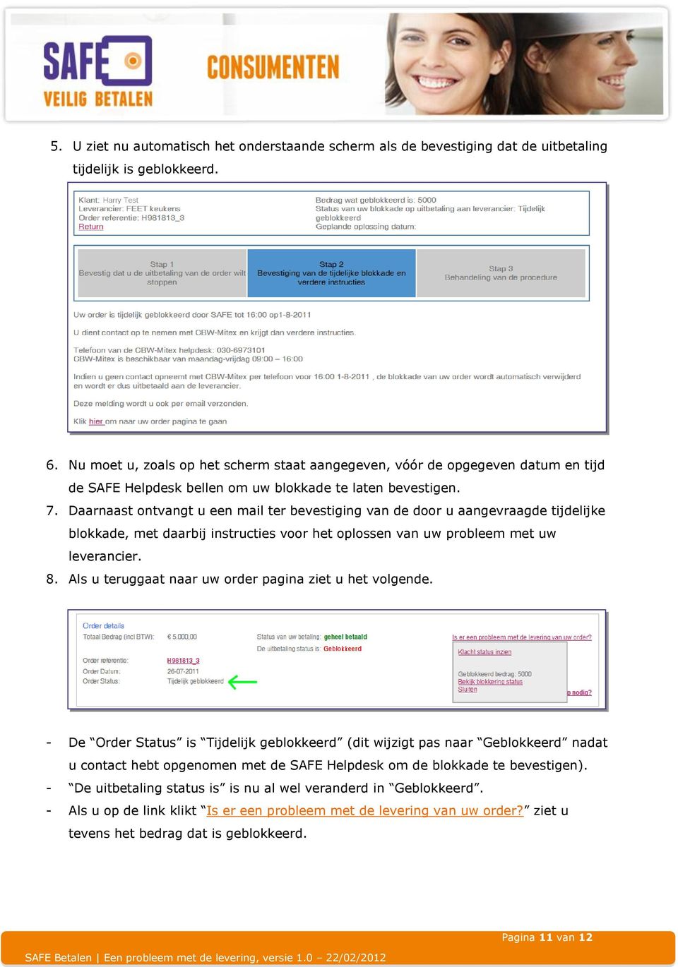 Daarnaast ontvangt u een mail ter bevestiging van de door u aangevraagde tijdelijke blokkade, met daarbij instructies voor het oplossen van uw probleem met uw leverancier. 8.