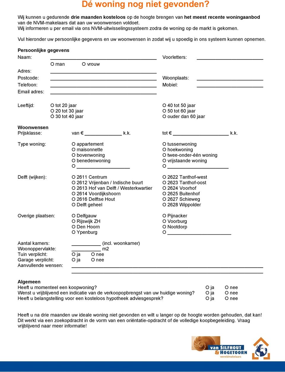 Vul hieronder uw persoonlijke gegevens en uw woonwensen in zodat wij u spoedig in ons systeem kunnen opnemen.