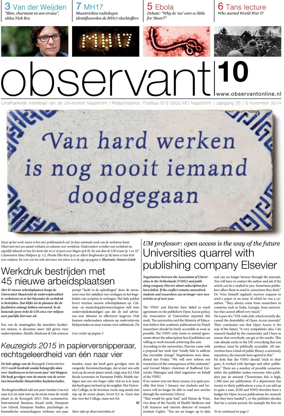 nl Onafhankelijk weekblad van de Universiteit Maastricht Redactieadres: Postbus 616 6200 MD Maastricht Jaargang 35 6 november 2014 Stress op het werk: nieuw is het niet, problematisch wel.