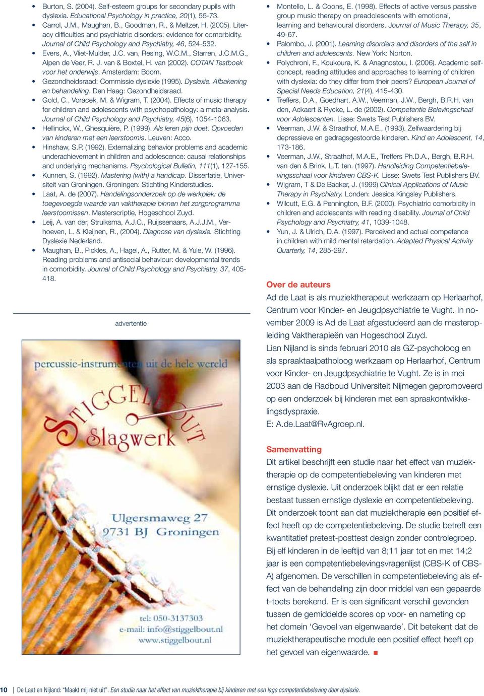 , Alpen de Veer, R. J. van & Boxtel, H. van (2002). COTAN Testboek voor het onderwijs. Amsterdam: Boom. Gezondheidsraad: Commissie dyslexie (1995). Dyslexie. Afbakening en behandeling.